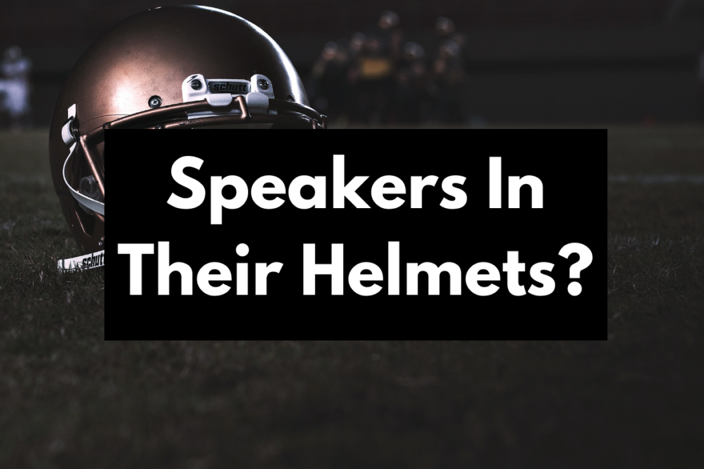 Do Football Players Have Speakers & Microphones In Their Helmet? Get