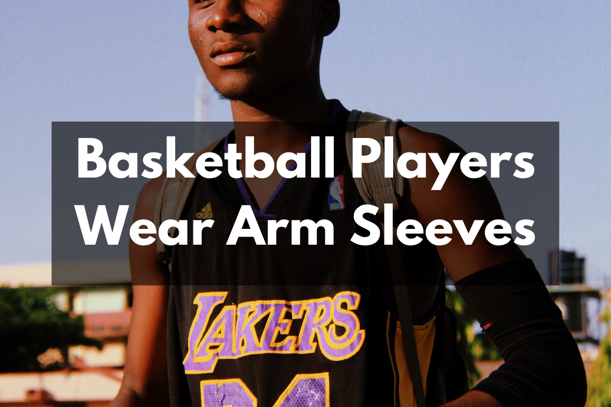 Why Basketball Players Wear Arm Sleeves? Get Hyped Sports
