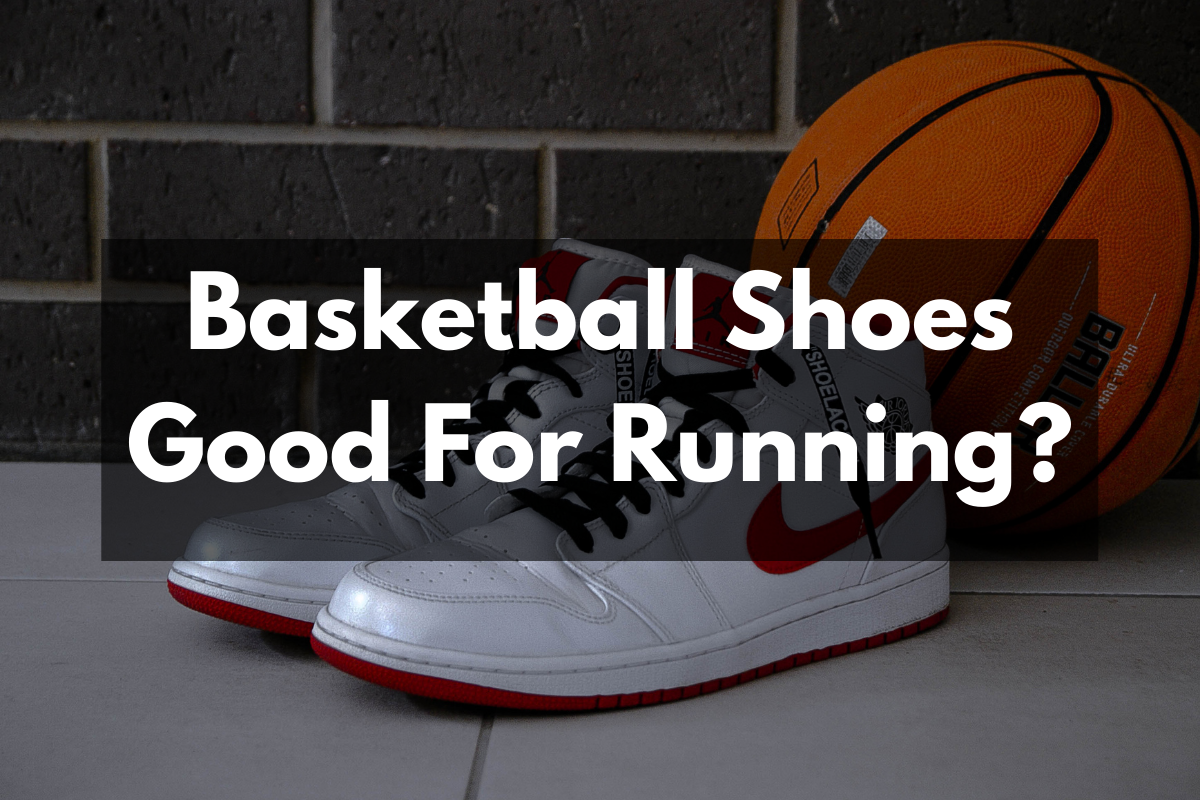 Are Basketball Shoes Good For Running? Get Hyped Sports