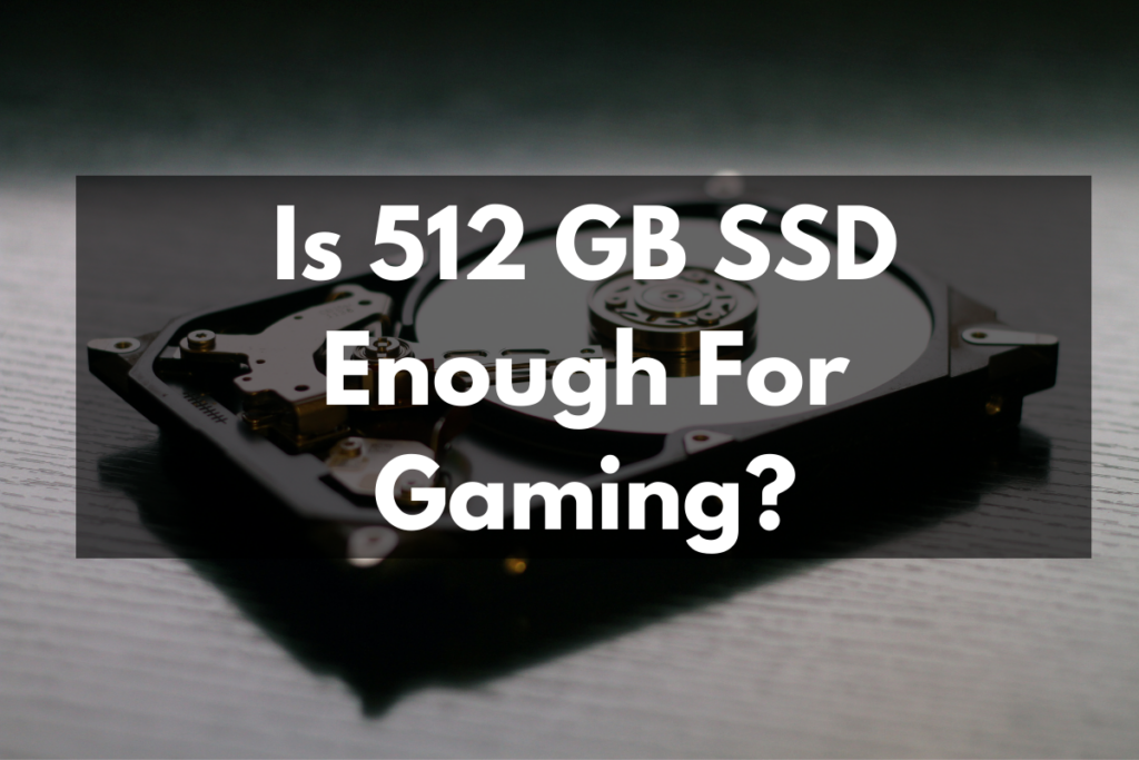 Is 512 GB SSD Enough For Gaming? Get Hyped Sports
