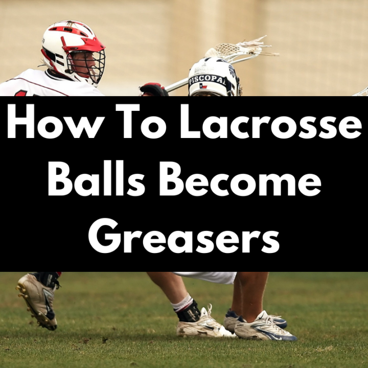 How Do Lacrosse Balls Greasers? Get Hyped Sports
