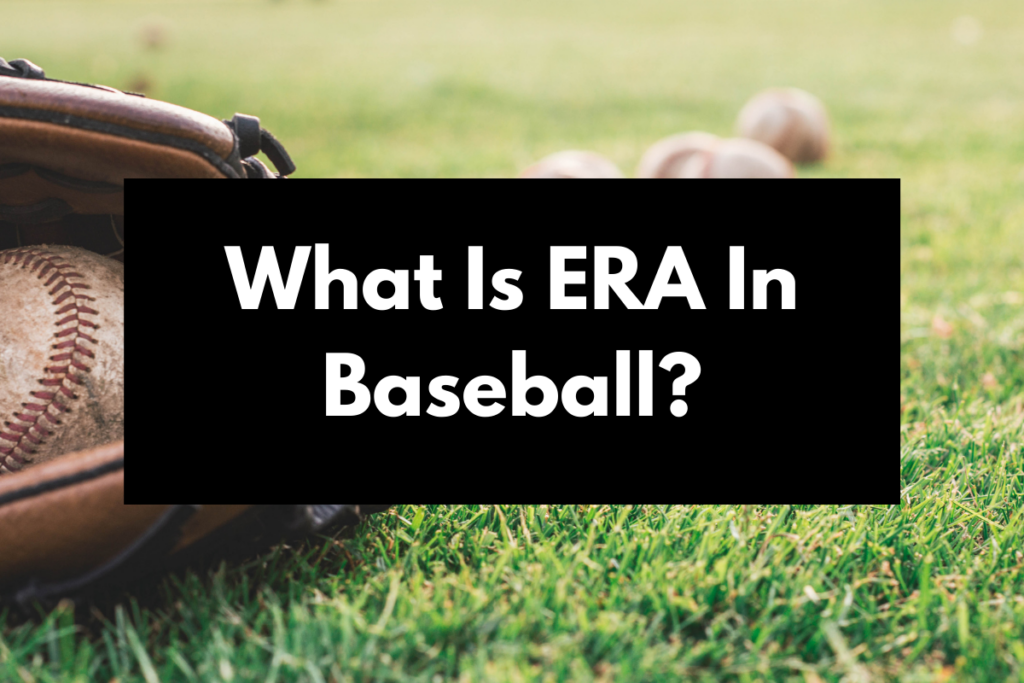 What Is ERA In Baseball? Get Hyped Sports