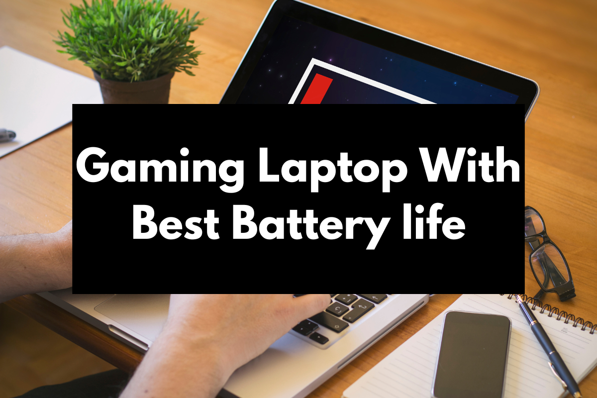 Which Gaming Laptop Has The Best Battery Life? We Tested Them Get